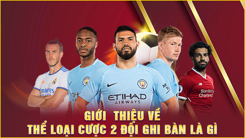 giới thiệu về thể loại cược 2 đội ghi bàn là gì