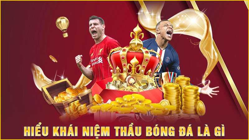 hiểu khái niệm thầu bóng đá là gì