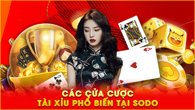 các cửa cược tài xỉu phổ biến tại sodo