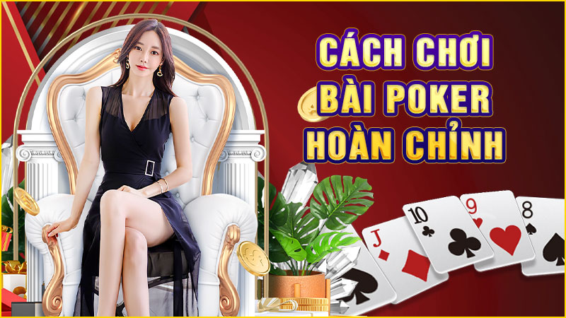 cách chơi bài poker hoàn chỉnh