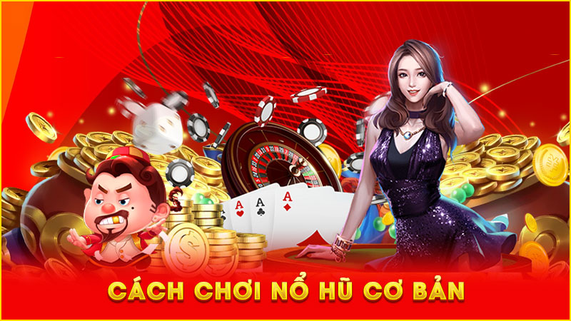 cách chơi nổ hũ cơ bản