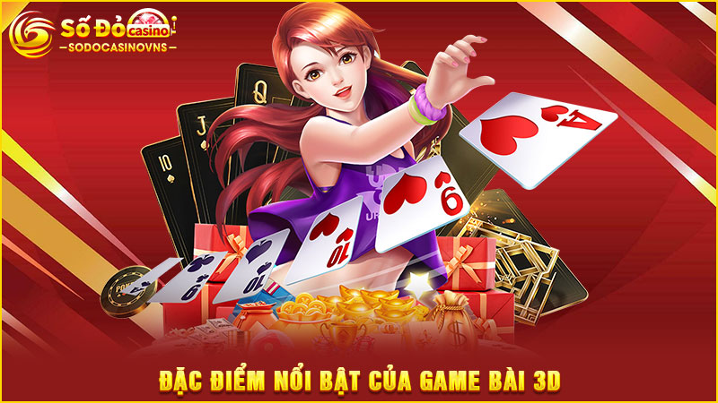 đặc điểm nổi bật của game bài 3d