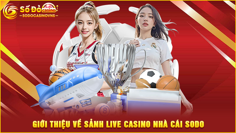 giới thiệu về sảnh live casino nhà cái sodo