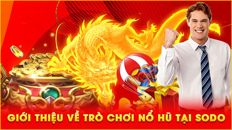 giới thiệu về trò chơi nổ hũ tại sodo