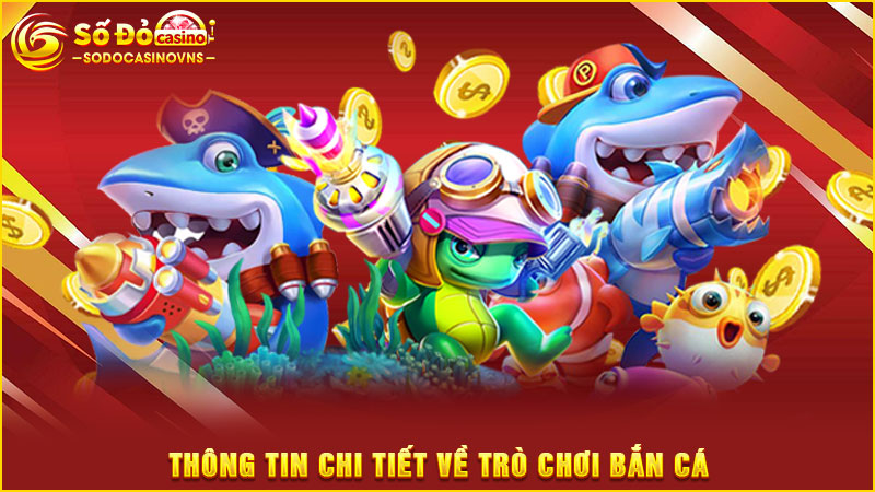 thông tin chi tiết về trò chơi bắn cá
