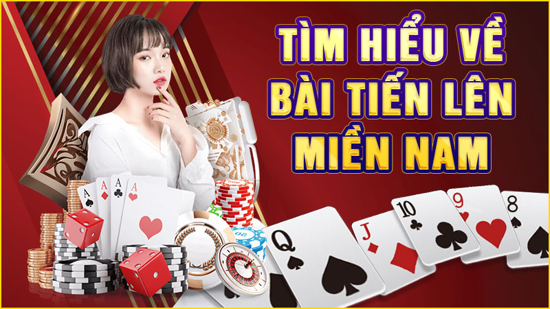 tìm hiểu về bài tiến lên miền nam