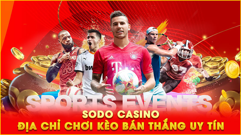 sodo casino - địa chỉ chơi kèo bán thắng uy tín
