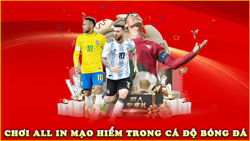chơi all in mạo hiểm trong cá độ bóng đá