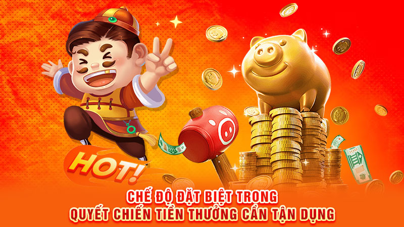 chế độ đặt biệt trong quyết chiến tiền thưởng cần tận dụng
