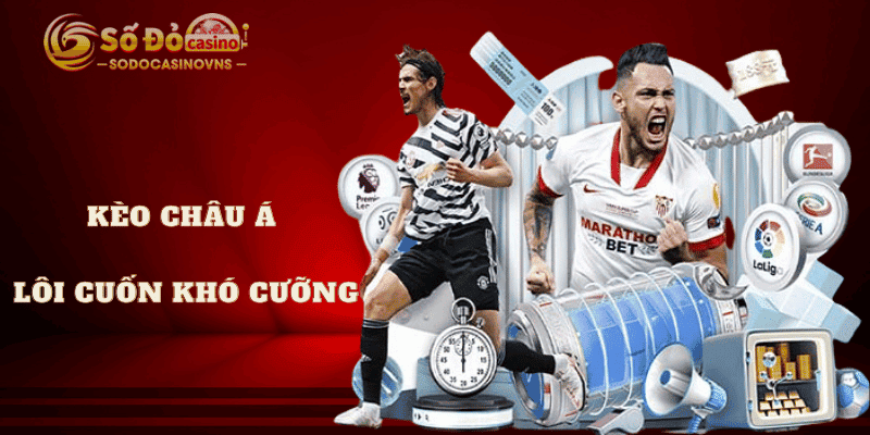 kèo châu á hấp dẫn lôi cuốn